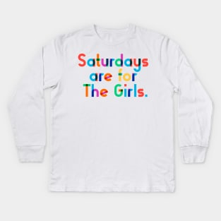 Saturdays are for The Girls. Kids Long Sleeve T-Shirt